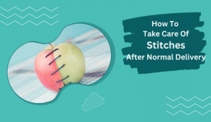How to Take Care Of Stitches After Normal Delivery - Candorivf