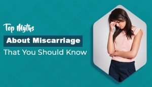 Top Myths About Miscarriage That You Should Know