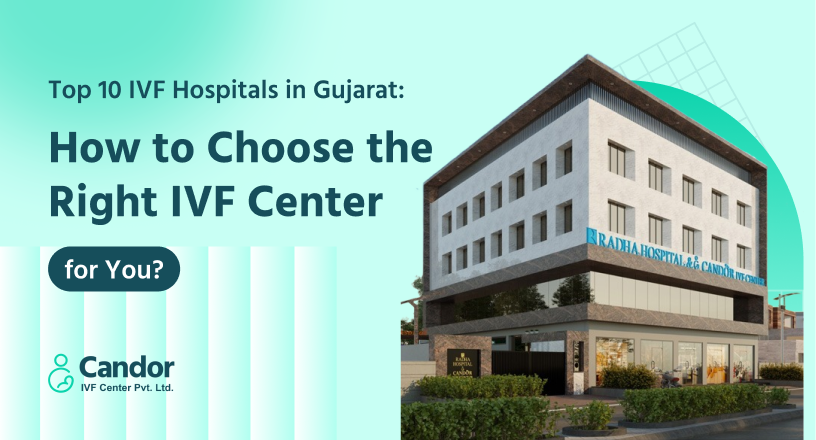 Top 10 IVF Hospitals in Gujarat How to Choose the Right IVF Center for You